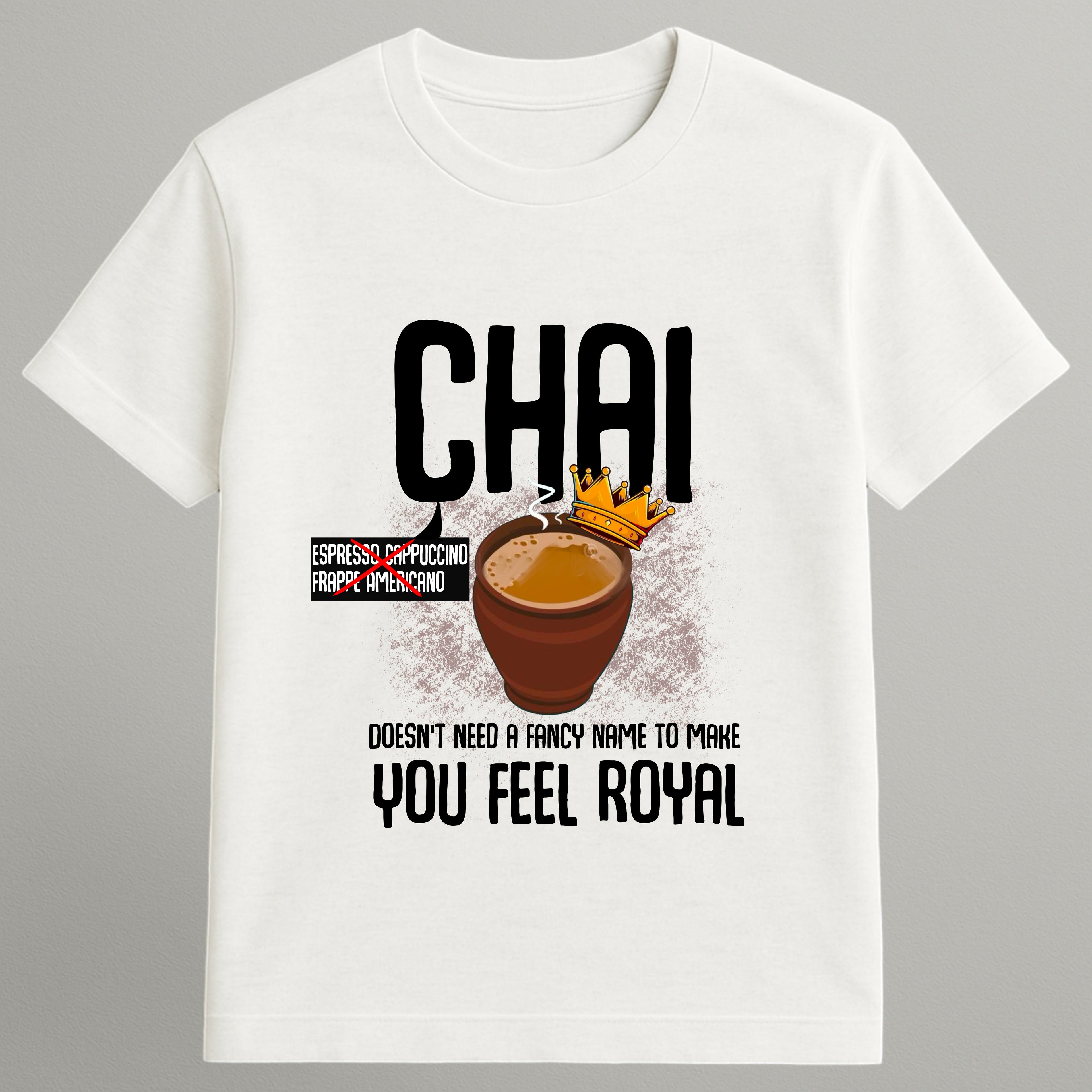 Chai doesn’t need a fancy name T-shirt