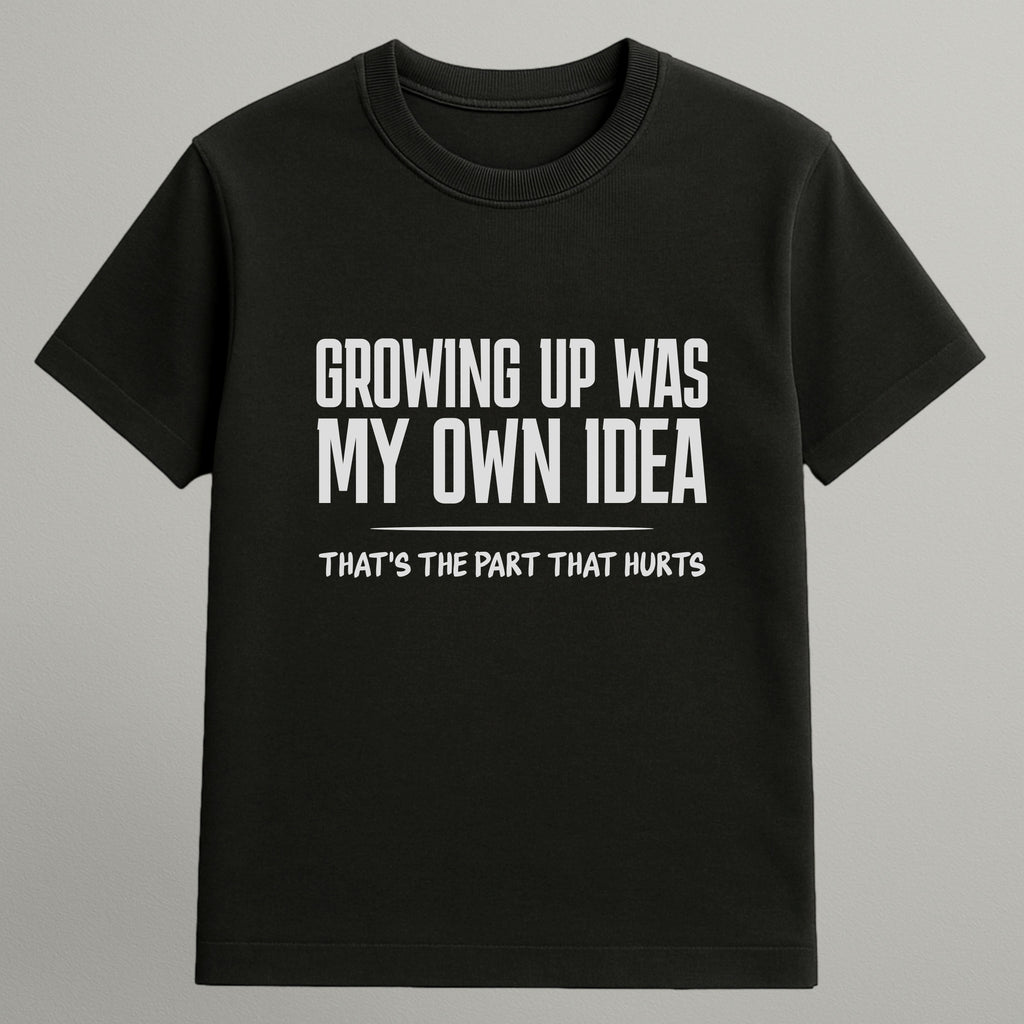 Growing Up Was My Idea T-shirt