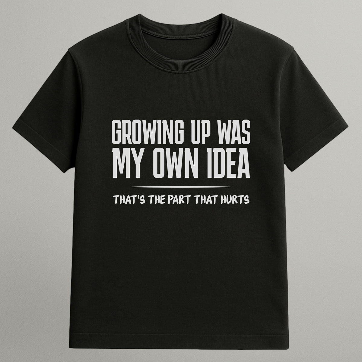 Growing Up Was My Idea T-shirt