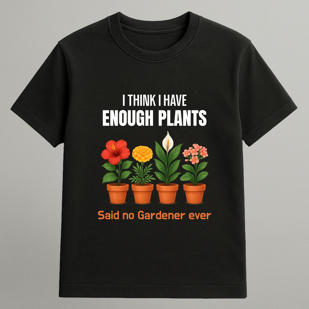 I don't Have Enough Plants T-shirt