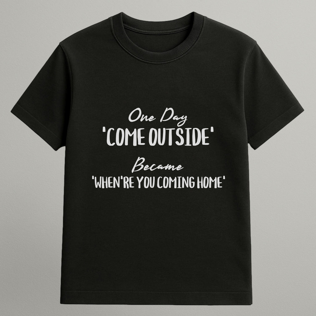 Come Outside to Come Home T-shirt
