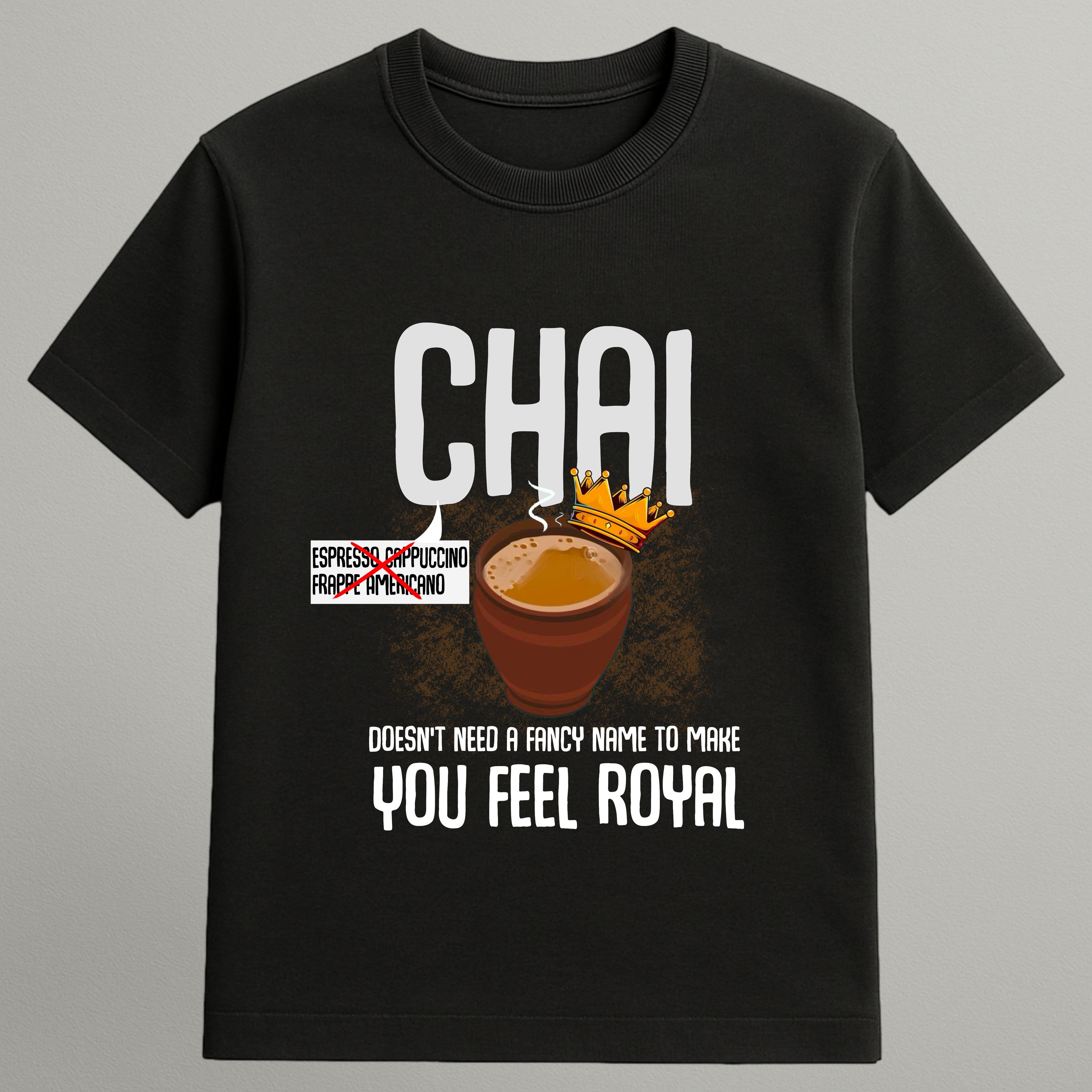Chai doesn’t need a fancy name T-shirt