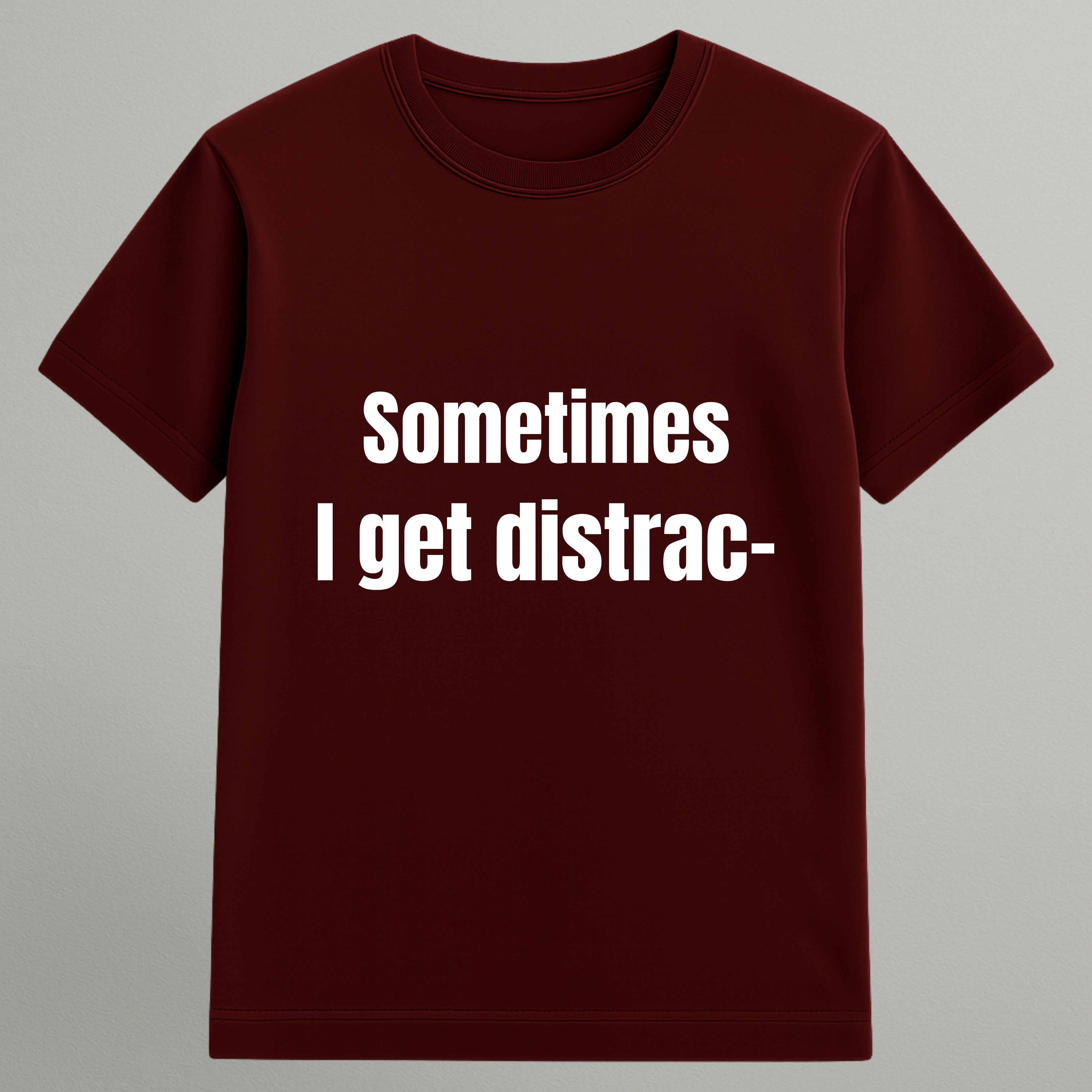 I Get Distracted T-shirt