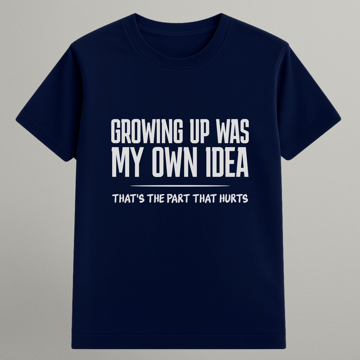 Growing Up Was My Idea T-shirt