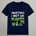 I Wet My Plants T-shirt