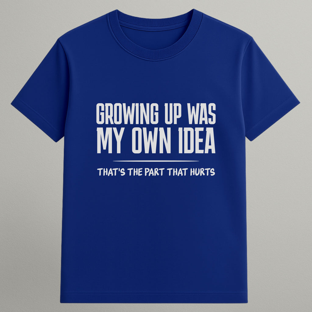 Growing Up Was My Idea T-shirt