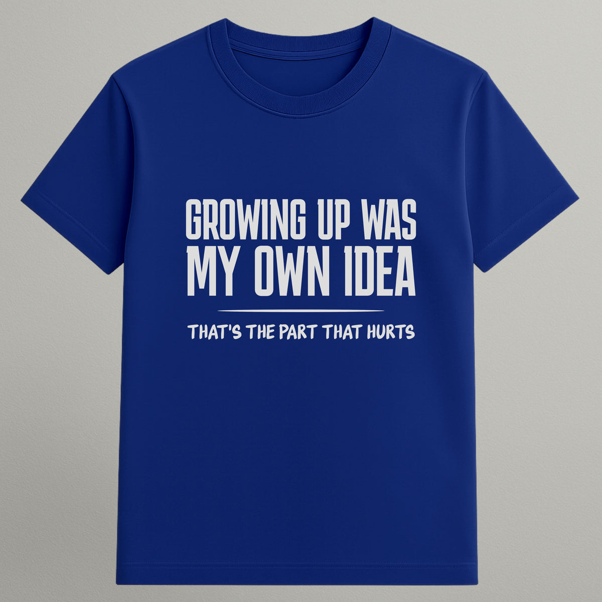 Growing Up Was My Idea T-shirt