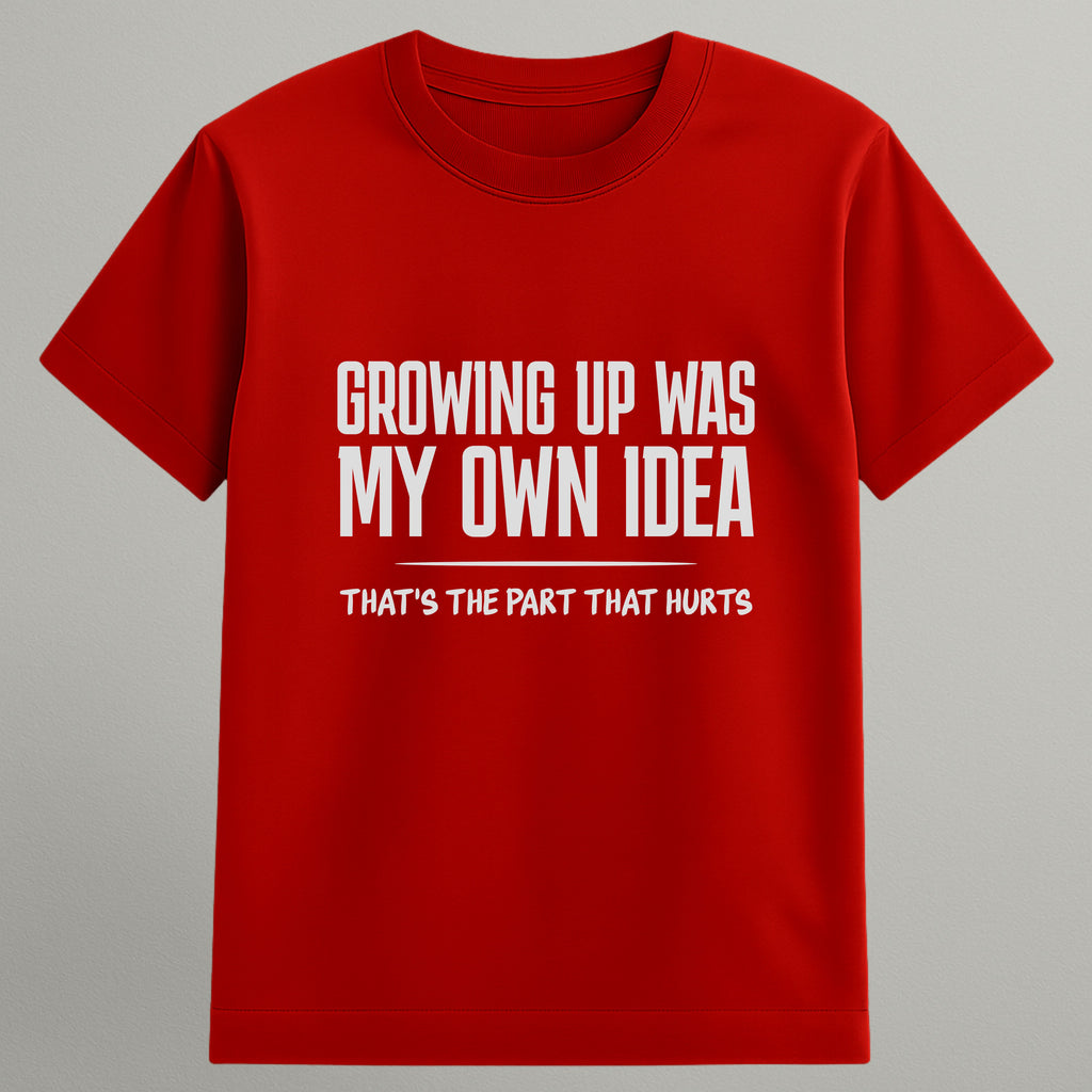 Growing Up Was My Idea T-shirt