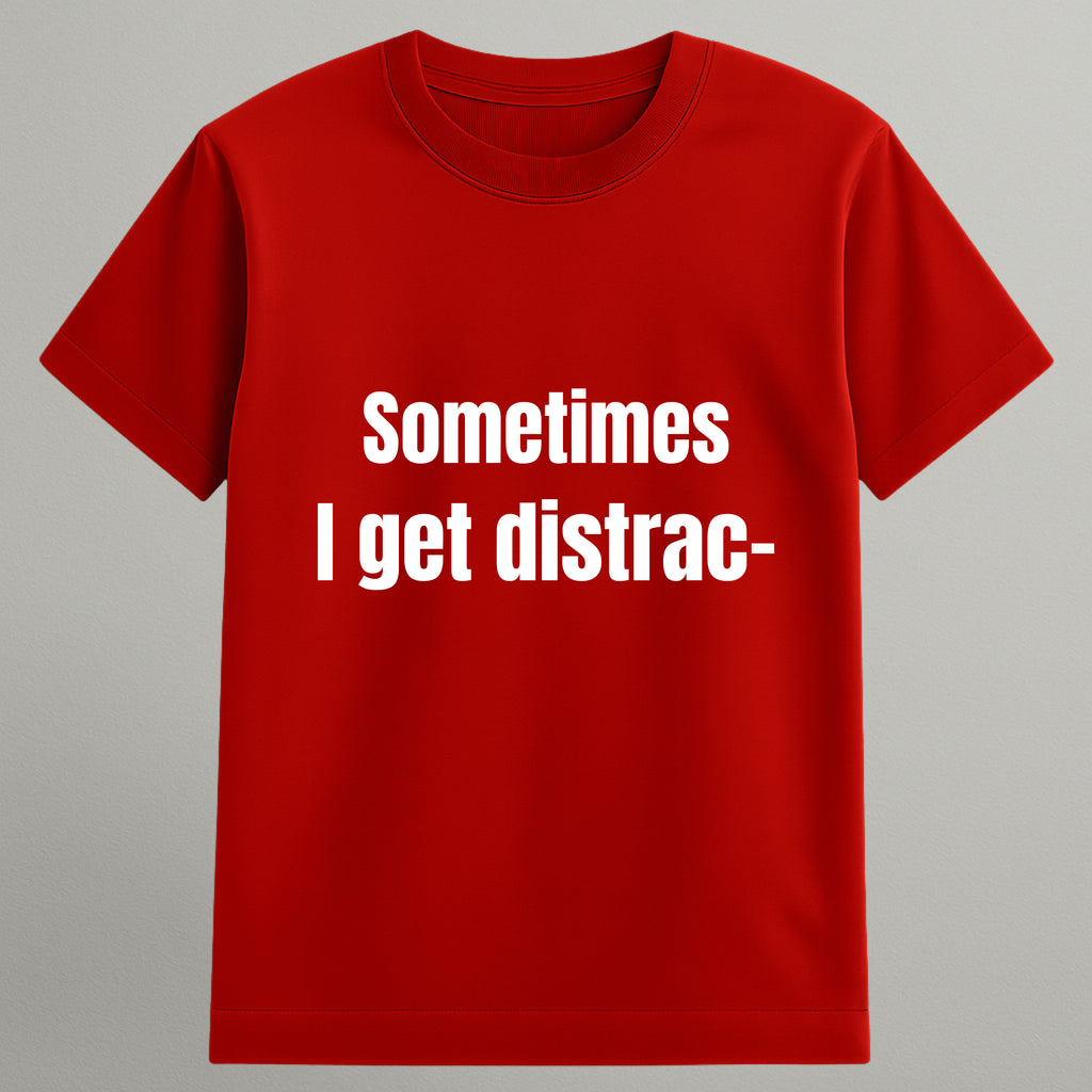 I Get Distracted T-shirt