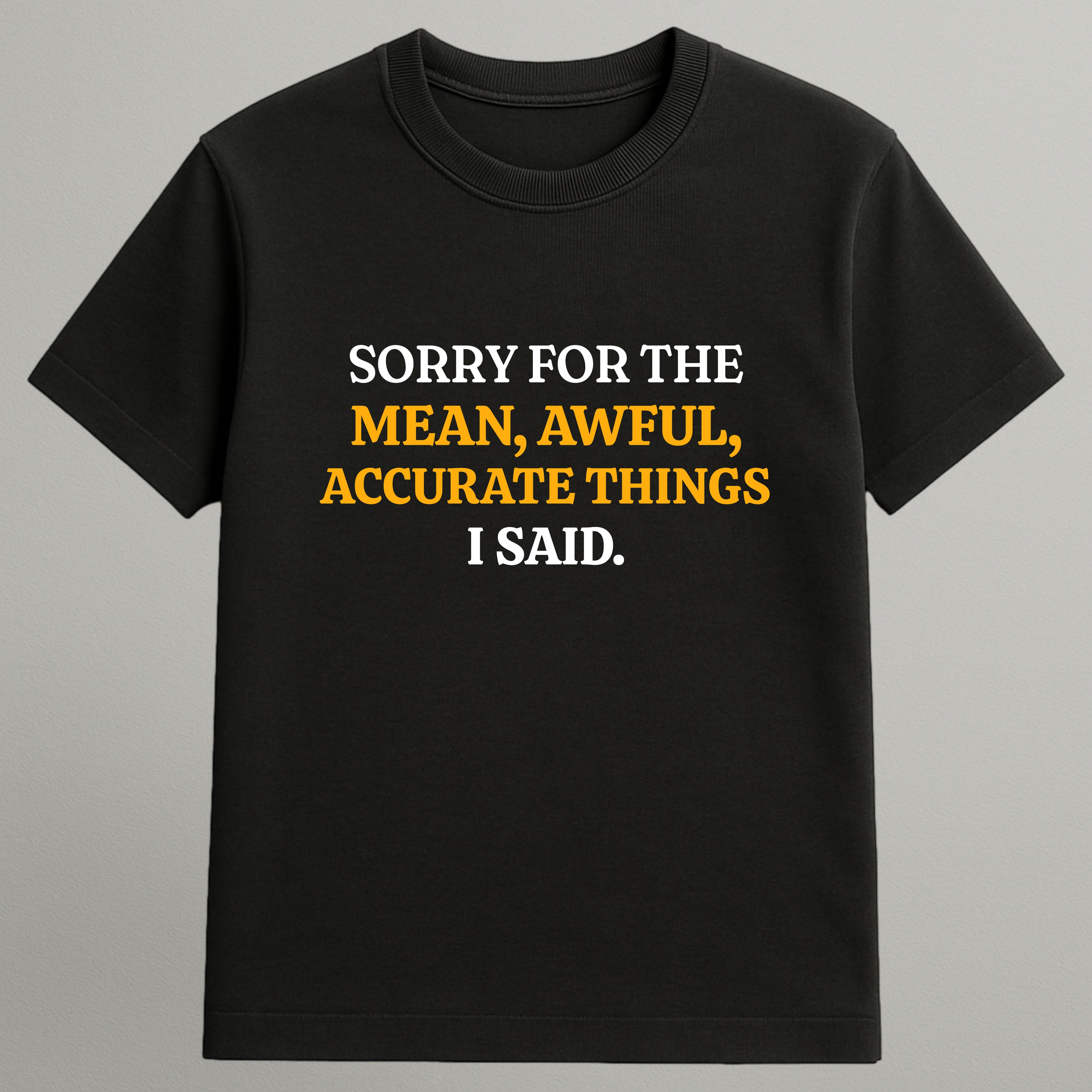 Mean, Awful, Accurate T-shirt