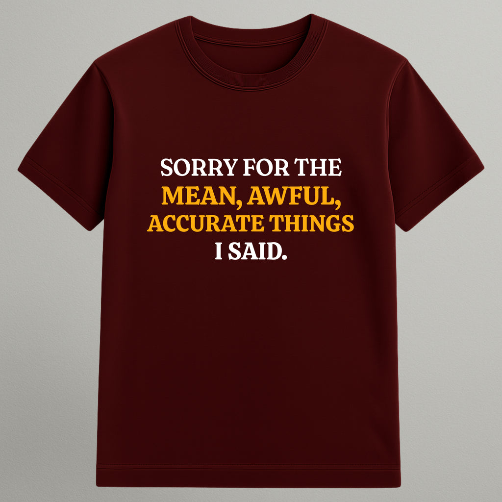 Mean, Awful, Accurate T-shirt