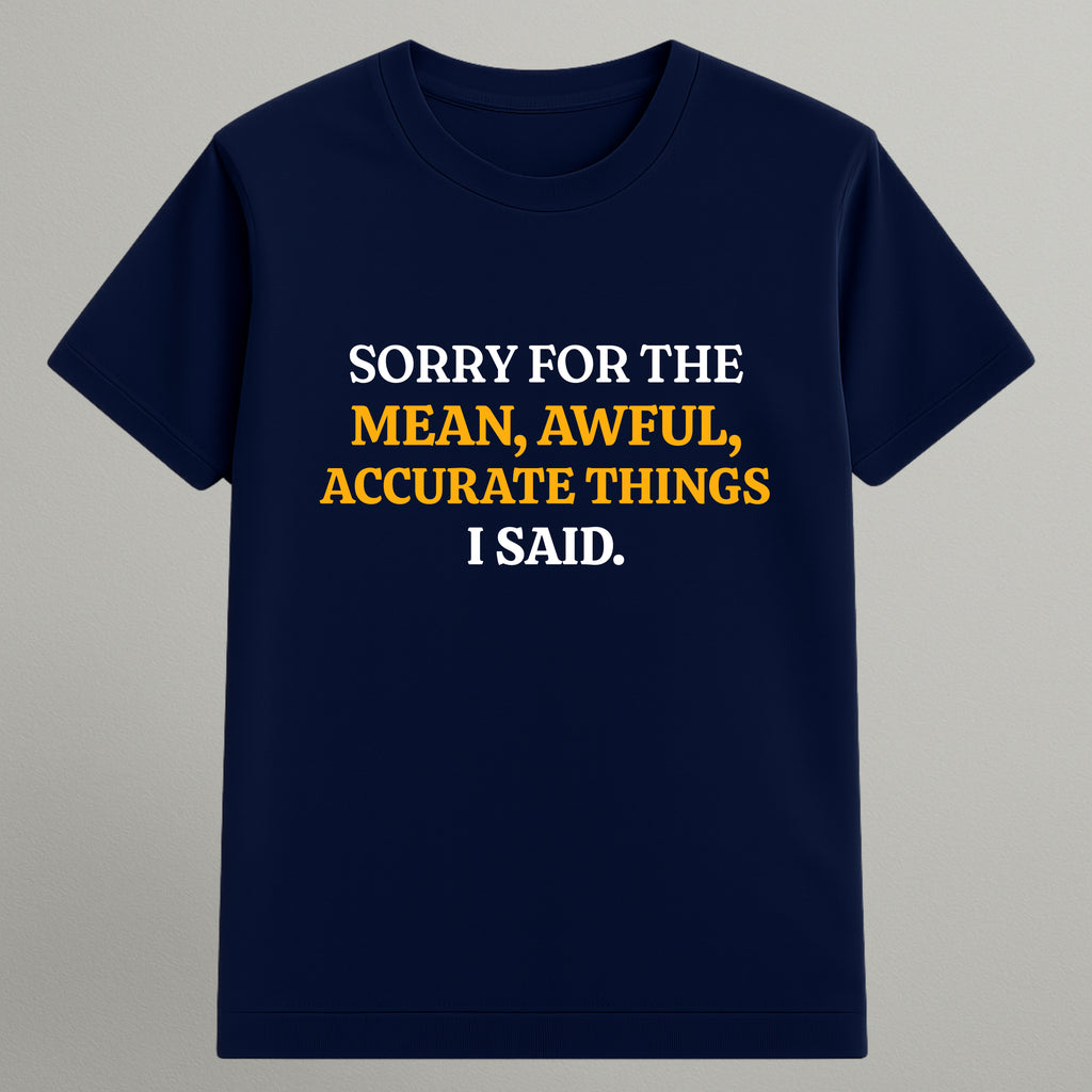 Mean, Awful, Accurate T-shirt