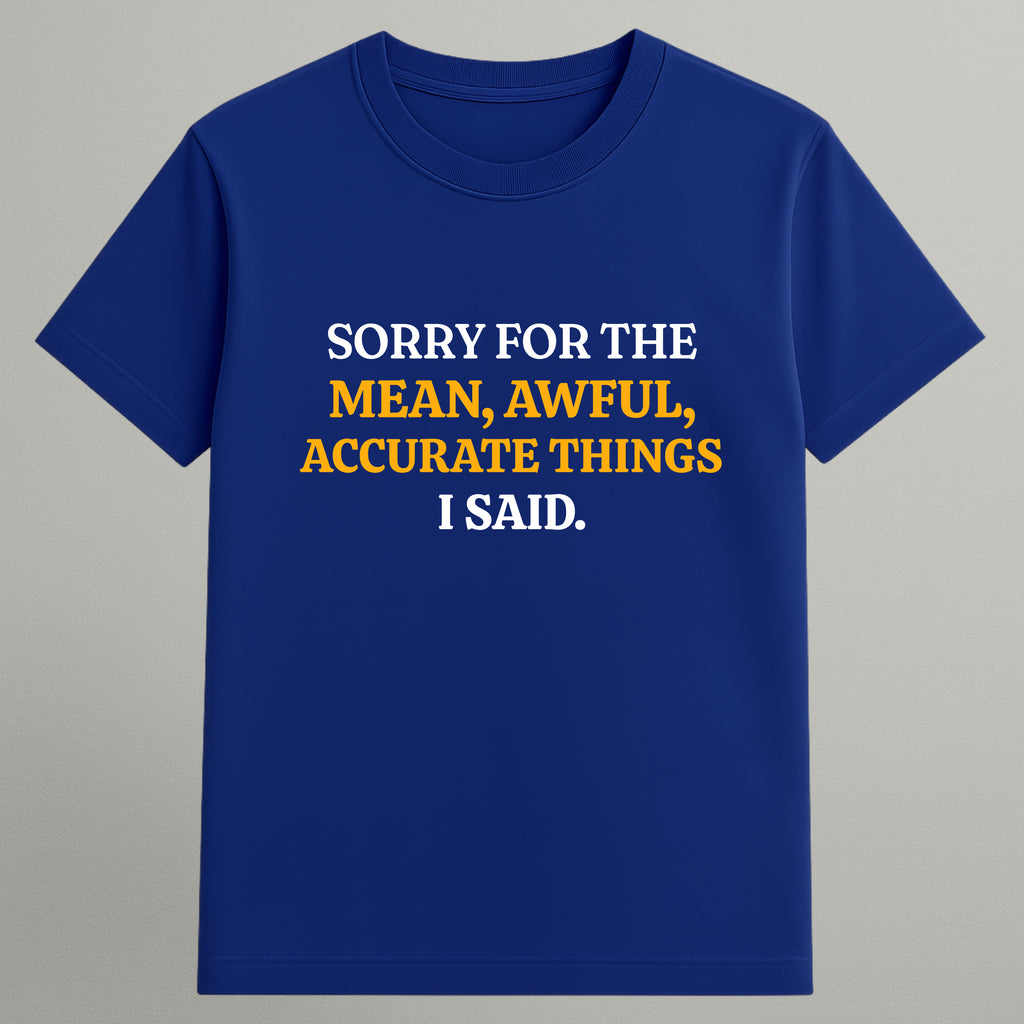 Mean, Awful, Accurate T-shirt