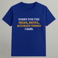 Mean, Awful, Accurate T-shirt